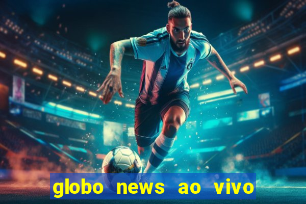 globo news ao vivo mega canais